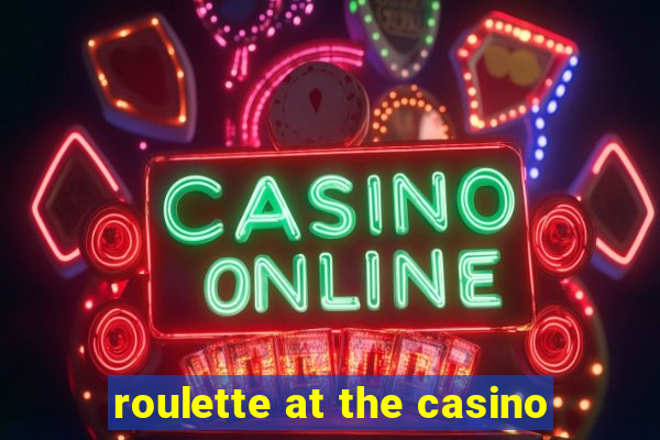 roulette at the casino