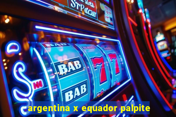 argentina x equador palpite