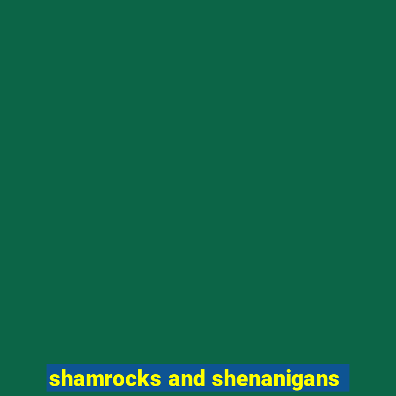 shamrocks and shenanigans