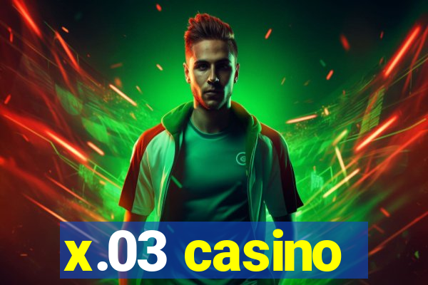 x.03 casino