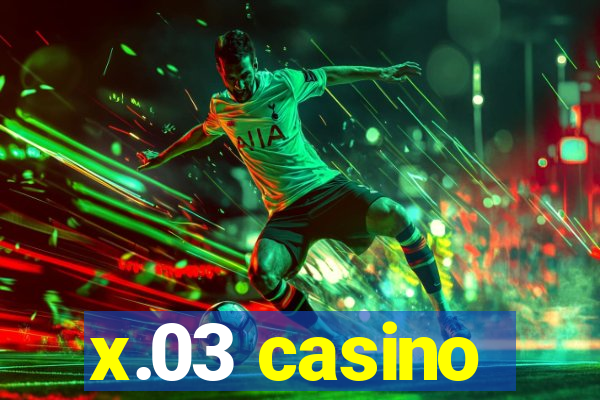 x.03 casino