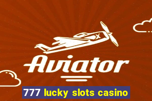 777 lucky slots casino