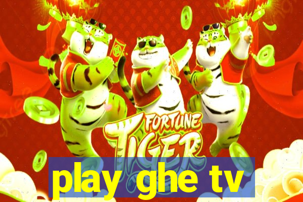 play ghe tv