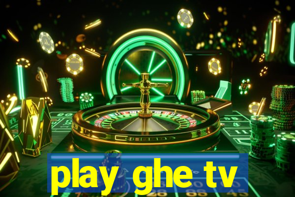 play ghe tv