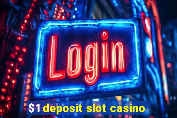 $1 deposit slot casino