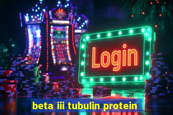 beta iii tubulin protein