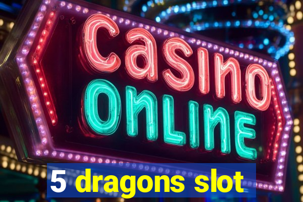 5 dragons slot