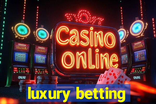 luxury betting