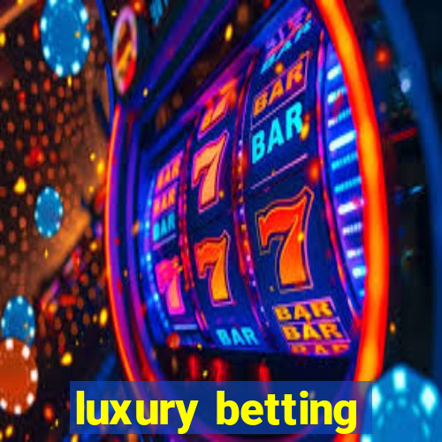 luxury betting