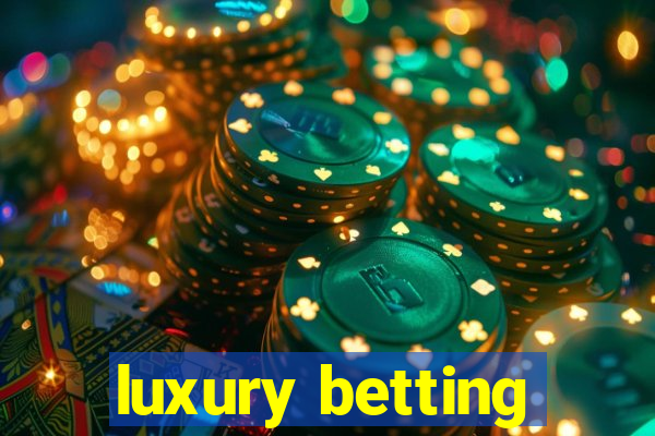 luxury betting