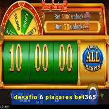 desafio 6 placares bet365