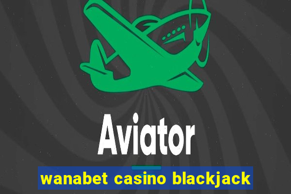 wanabet casino blackjack