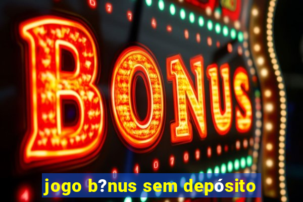 jogo b?nus sem depósito