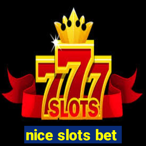 nice slots bet