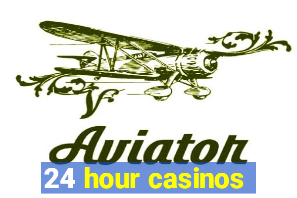 24 hour casinos