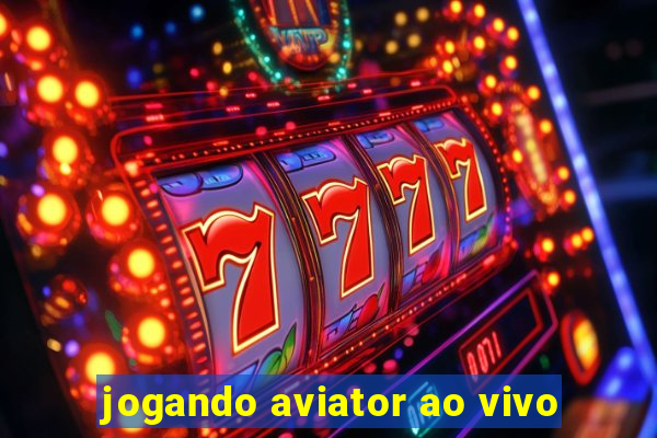 jogando aviator ao vivo