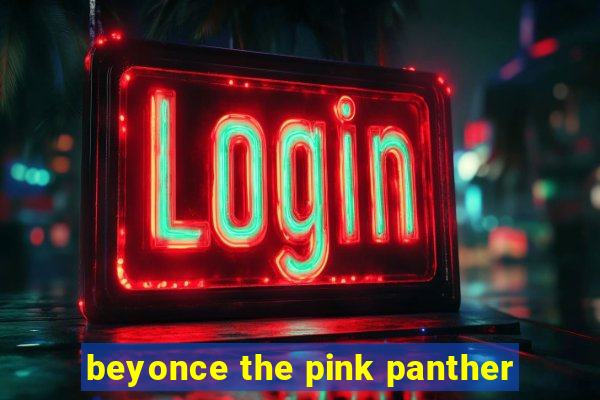 beyonce the pink panther