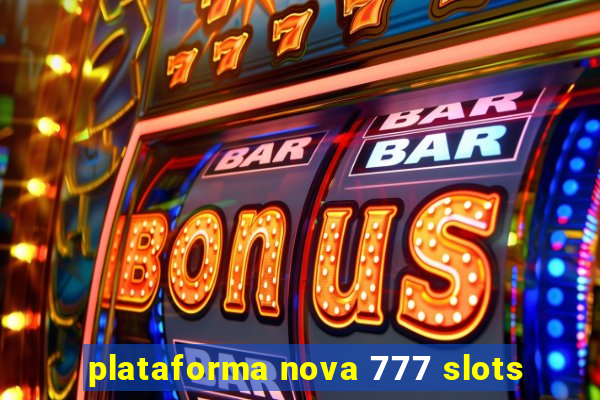 plataforma nova 777 slots