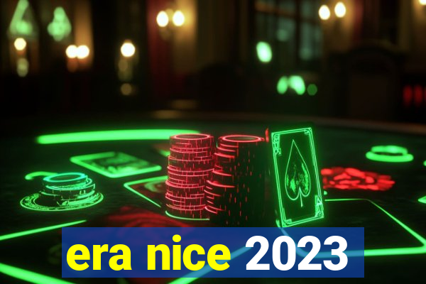 era nice 2023