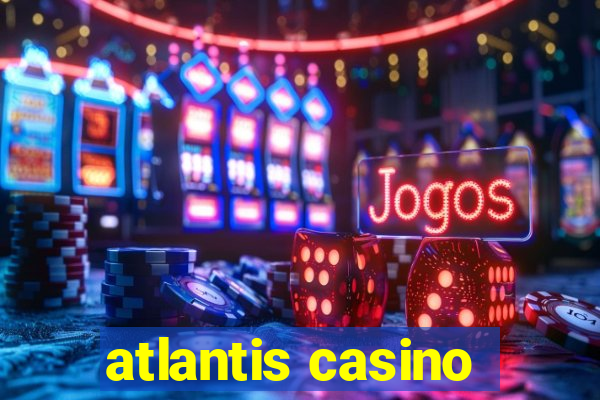 atlantis casino