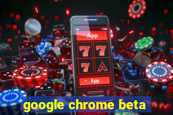 google chrome beta