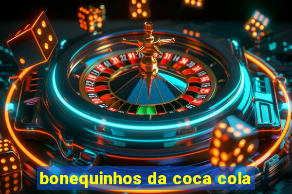 bonequinhos da coca cola