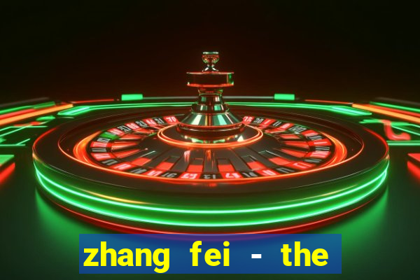 zhang fei - the abandoned son