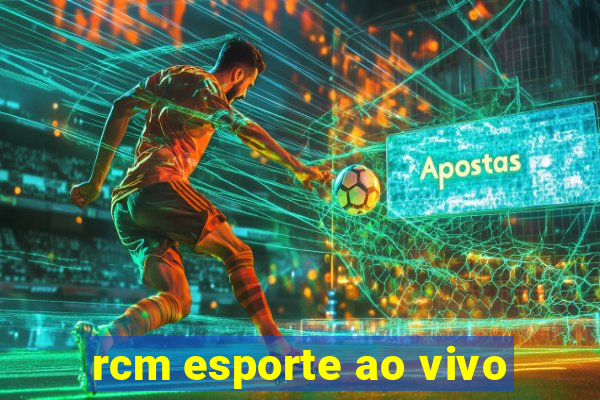 rcm esporte ao vivo