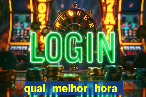 qual melhor hora de jogar fortune tiger