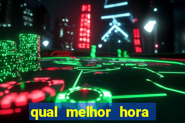 qual melhor hora de jogar fortune tiger