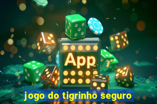 jogo do tigrinho seguro