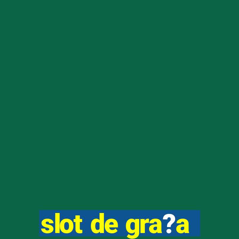 slot de gra?a