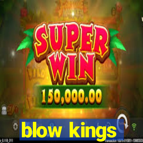 blow kings