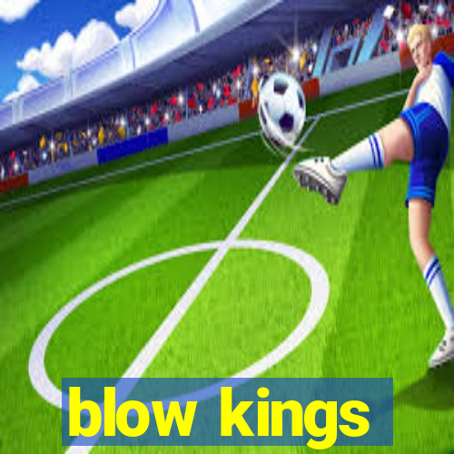 blow kings