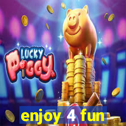 enjoy 4 fun