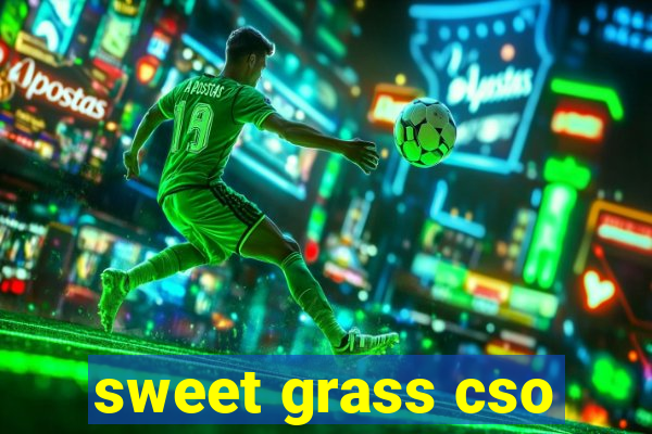 sweet grass cso