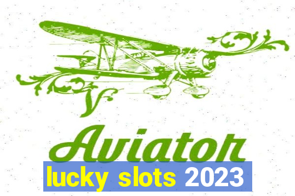 lucky slots 2023