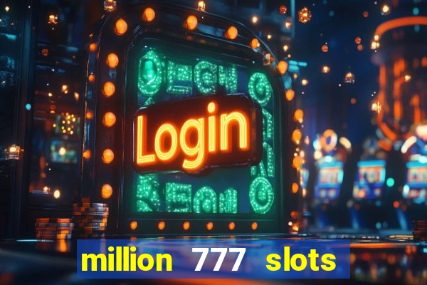 million 777 slots paga mesmo