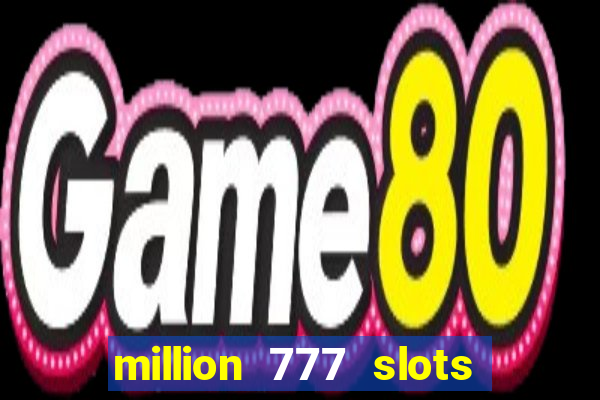 million 777 slots paga mesmo