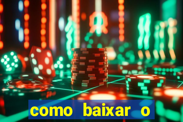 como baixar o aplicativo do jogo do tigre