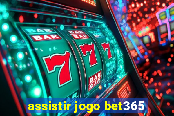 assistir jogo bet365