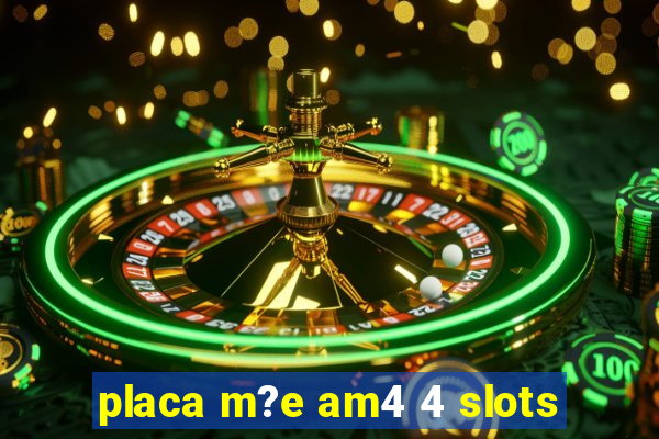 placa m?e am4 4 slots