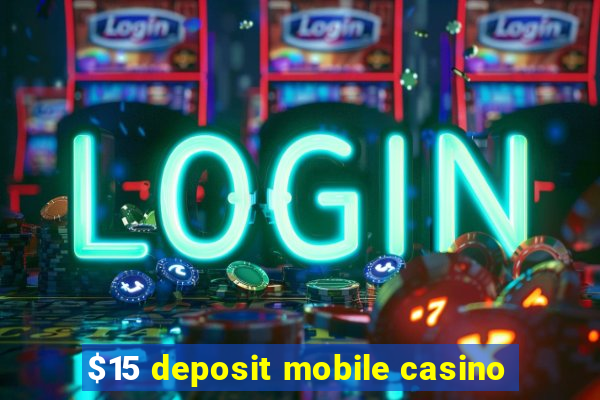 $15 deposit mobile casino