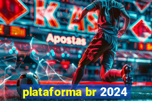 plataforma br 2024