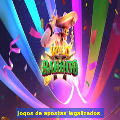 jogos de apostas legalizados