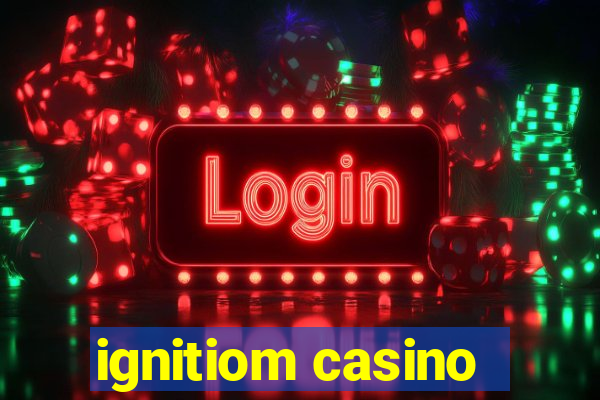 ignitiom casino