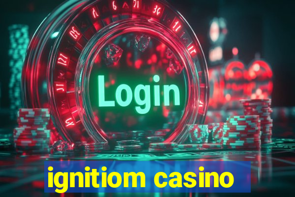 ignitiom casino