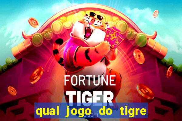 qual jogo do tigre da dinheiro