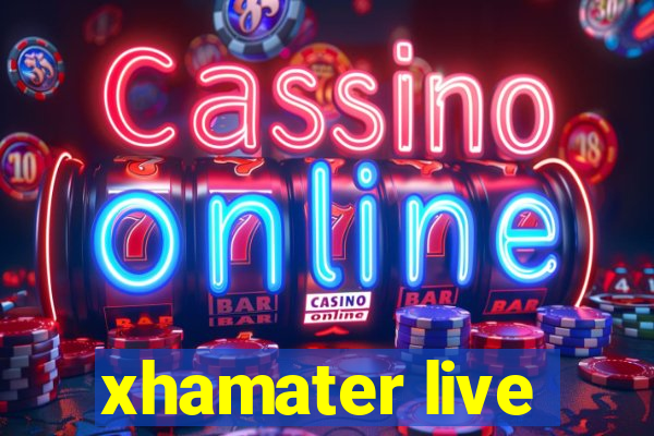 xhamater live