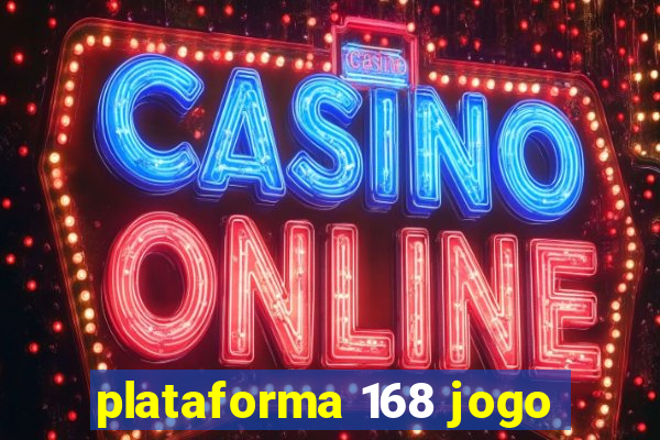 plataforma 168 jogo